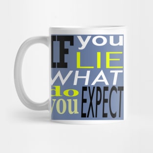 If you lie what do,you expect Mug